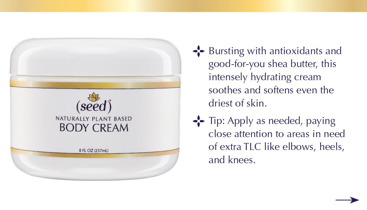 Seed Silky and Rich Body Cream feature benefit tip