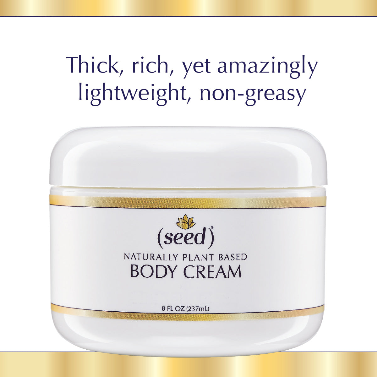 Seed Body Cream is thick rich, yet amazingly lightweight and non-greasy